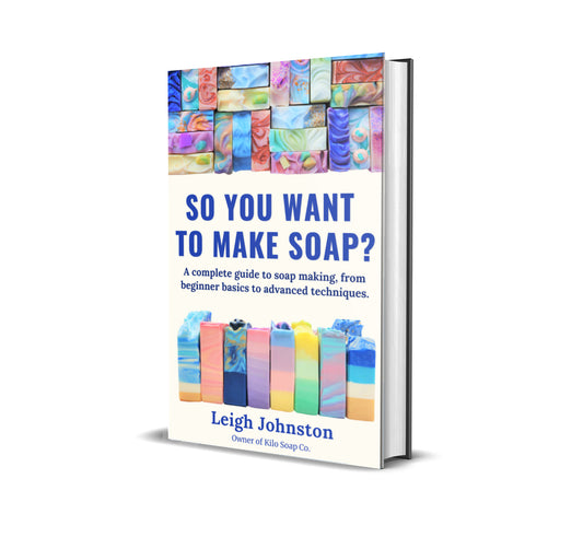 So You Want to Make Soap? book by Kilo Soap Co – a guide to handmade soap making for beginners and experienced crafters. 